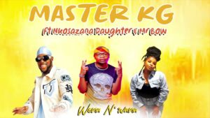 Master Kg Feat Nkosazana Daughter & Mr Bow – Wena N Wana