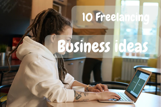 10 freelancing business ideas