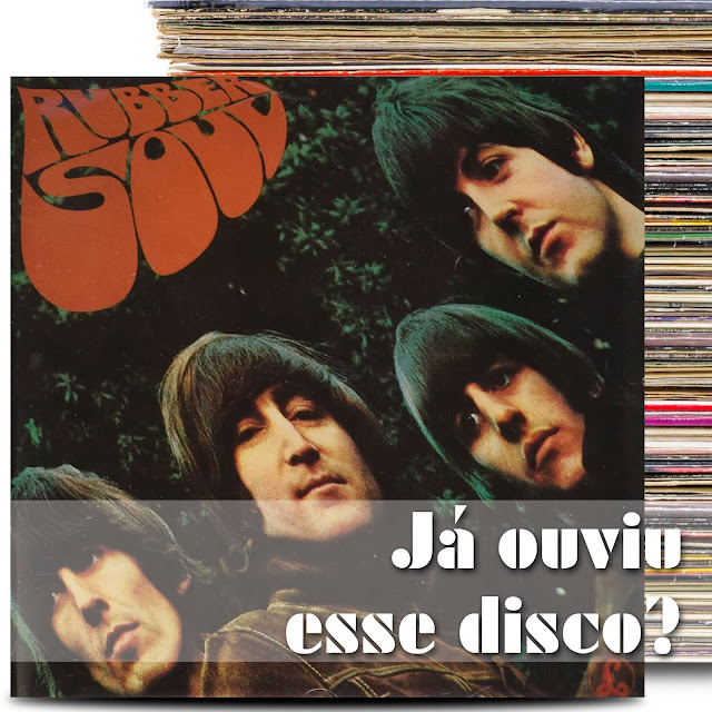 já ouviu esse disco rubber soul beatles podcast album discos coleção review