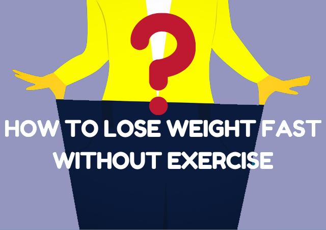 How To Lose Weight Fast Without Exercise