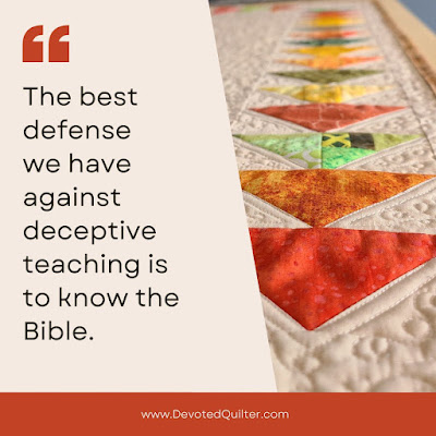the best defense we have against deceptive teaching is to know the Bible | DevotedQuilter.com
