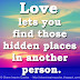 Love lets you find those hidden places in another person.