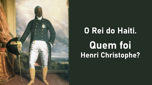 o-rei-do-haiti-quem-foi-henri-christophe-reusmo