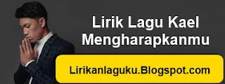 Lirik Lagu Kael - Mengharapkanmu