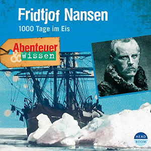 Fridtjof Nansen - 1000 Tage im Eis: Abenteuer & Wissen