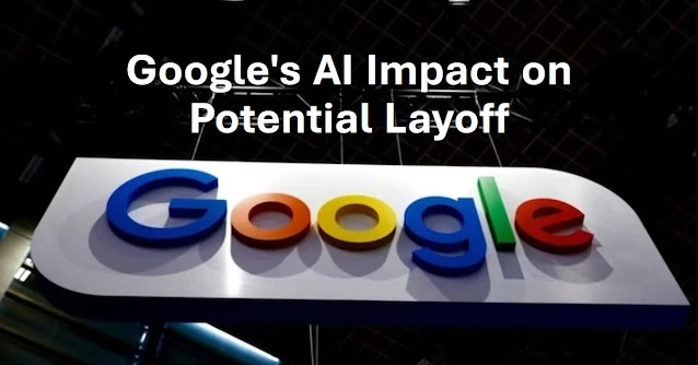 Google's Potential Layoff of 30,000 Employees Tied to AI: What We Know and How It Impacts the Company