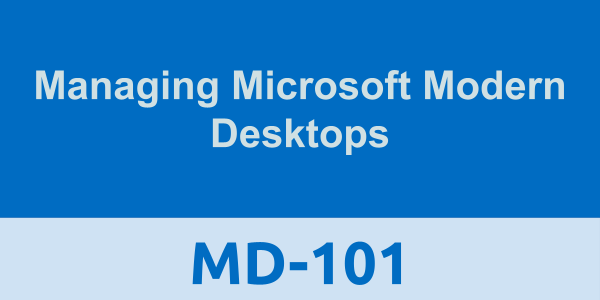 MD-101: Managing Modern Desktops