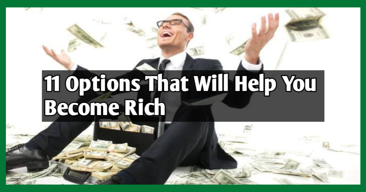 11 Options That Will Help You Become Rich