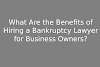 What Are the Benefits of Hiring a Bankruptcy Lawyer for Business Owners?