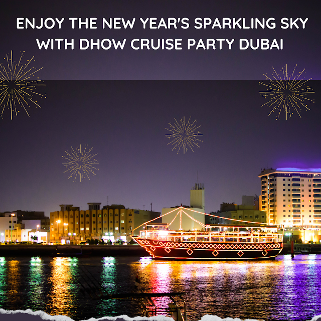 Enjoy the New Year's Sparkling Sky with Dhow Cruise Party Dubai