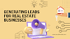 Generating Leads for Real Estate Businesses: A Comprehensive Guide to Digital Marketing Strategies 2023