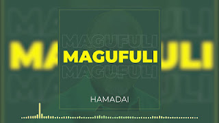 AUDIO|Hamadai-Magufuli|Download Official Mp3 Audio 