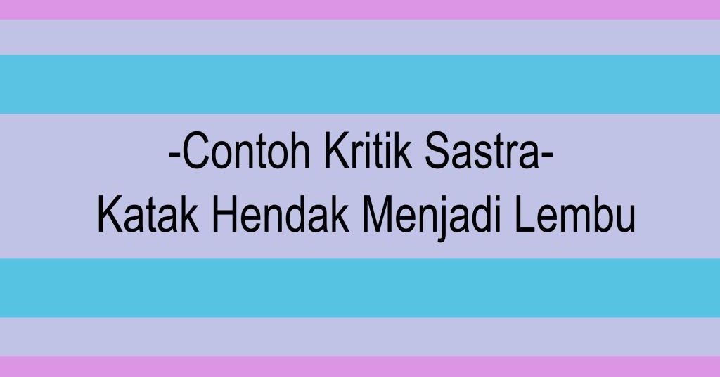 Contoh Kritik Sastra - Katak Hendak Menjadi Lembu 