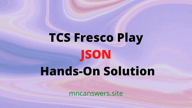 JSON Hands-On Solution | TCS Fresco Play | TCS | MNC Answers