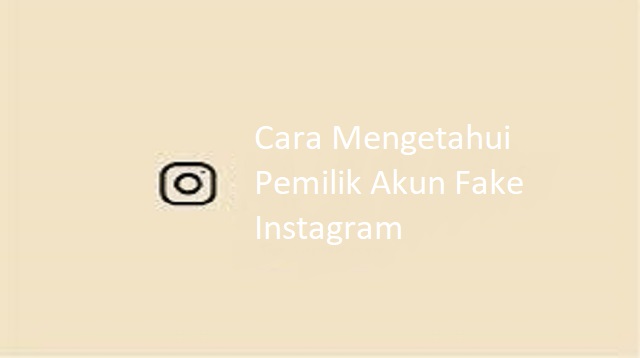 Cara Mengetahui Pemilik Akun Fake Instagram