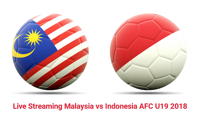 Live Streaming Malaysia vs Indonesia AFC U19 2018