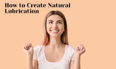 How To Create Natural Lubrication