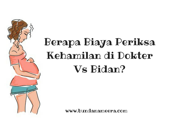 berapa-biaya-periksa-kehamilan-didokter-vs-bidan, biaya melahirkan di cimahi, periksa kehamilan di cimahi, periksa kehamilan di doketr kandungan cimahi