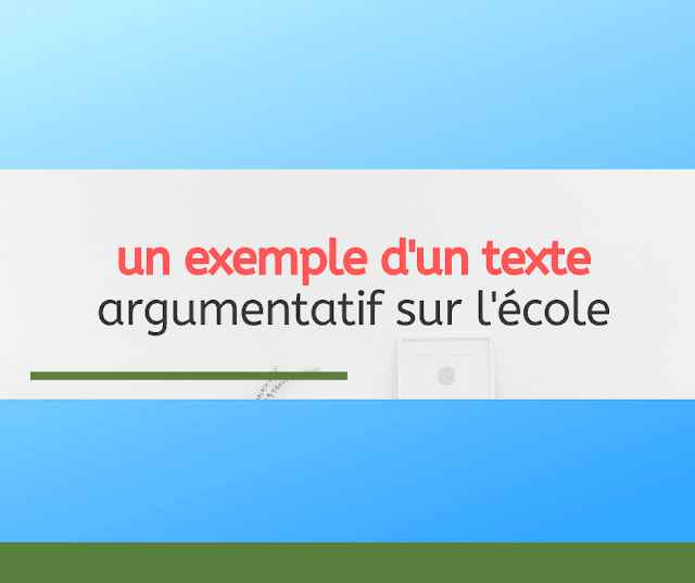 un exemple d'un texte argumentatif sur l'école