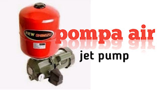 Cara kerja pompa air jet pump