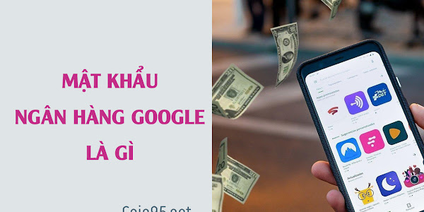 Mật khẩu ngân hàng Google là gì?