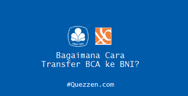 Bagaimana Cara Transfer BCA ke BNI?