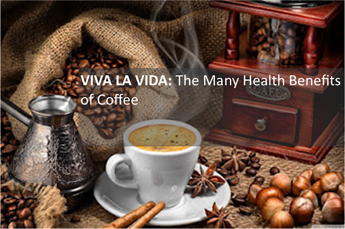 VIVA LA VIDA: The Many Health Benefits of Coffee