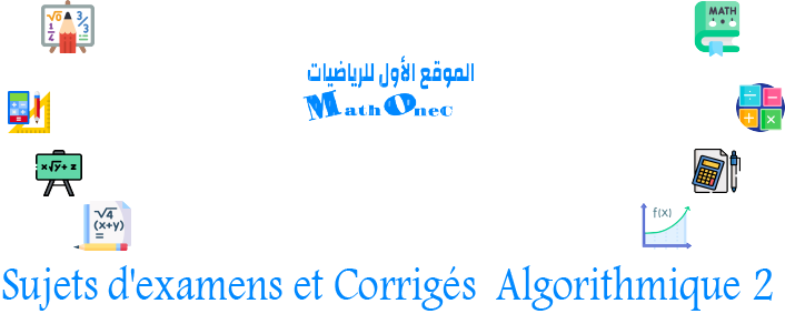 Sujets d'examens et Corrigés  Algorithmique 2 de 1ére année MI