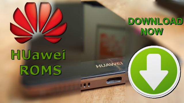 أفضل مواقع تحميل رومات هواوي الرسمية والمعدلة والتعريفات والادوات | HUAWEI ROMS