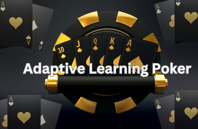 Adaptive Learning Poker
