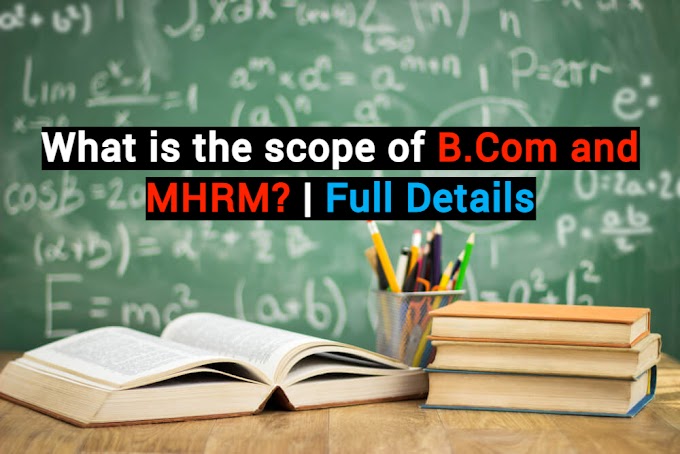 What is the scope of B.Com and MHRM? | Full Details