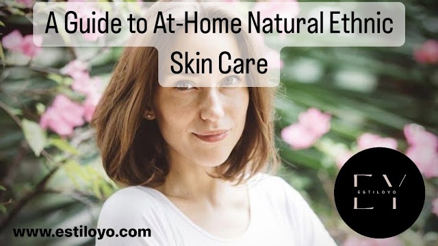 A Guide to At-Home Natural Ethnic Skin Care