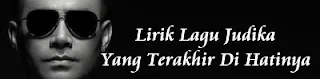 Lirik Lagu Judika - Yang Terakhir Di Hatinya