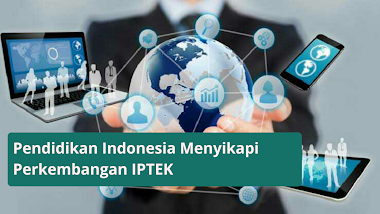 Pendidikan Indonesia  Menyikapi Perkembangan IPTEK