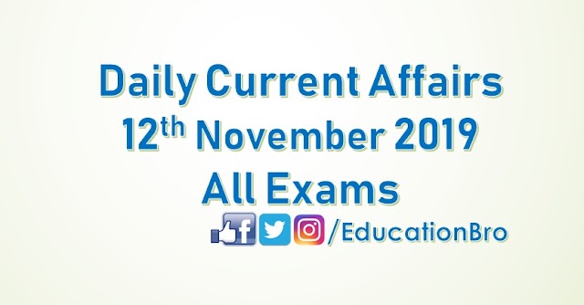 Daily Current Affairs 12th November 2019 For All Government Examinations