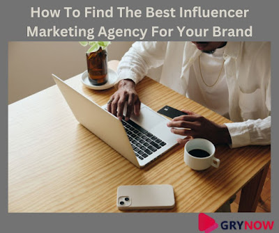 How To Find The Best Influencer Marketing Agency For Your Brand