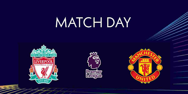 Liverpool vs Man United | Match Info, Preview & Lineup 