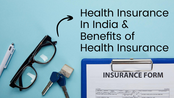 All About Health Insurance In India Benefits Of Health Insurance