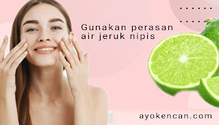 1. Oleskan Air Perasan Jeruk Nipis ke Permukaan Wajah