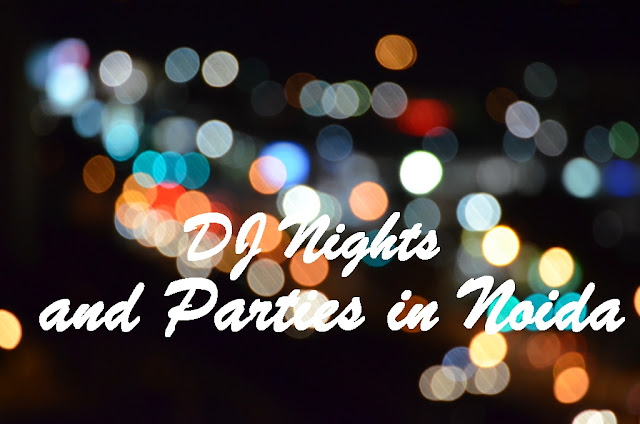 DJ Nighgts and Parties in Noida