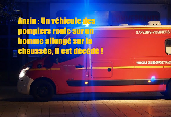 Valenciennes (Nord) : « c'est betta ! » Un véhicule des pompiers roule sur un homme allongé sur la chaussée, il est décédé