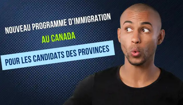NOUVEAU PROGRAMME D'IMMIGRATION AU CANADA POUR LES CANDIDATS DES PROVINCES