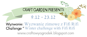 http://craftowyogrodek.blogspot.com/2014/12/wyzwanie-zimowe-z-fifi-rifi-winter.html