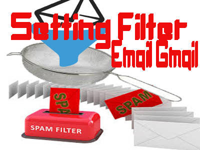 CARA MUDAH SETTING FILTER EMAIL MASUK PADA GMAIL CARA MUDAH SETTING FILTER EMAIL MASUK PADA GMAIL