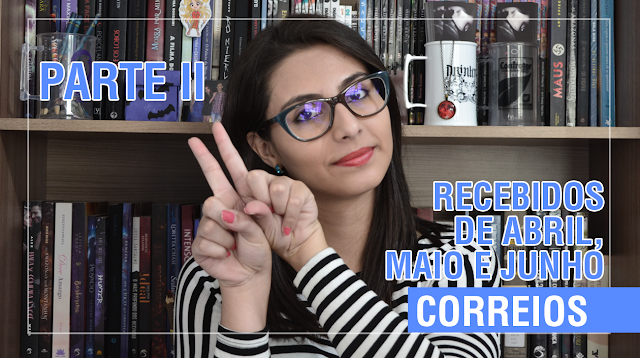 [Vídeo] Recebidos de Abril, Maio e Junho - Parte II