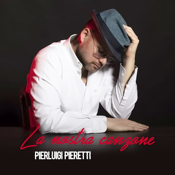 Pierluigi Peretti pubblica il nuovo singolo 'La nostra canzone'