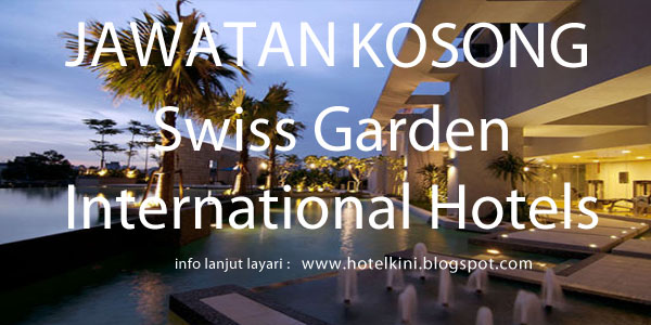 Jawatan Kosong Swiss Garden International Hotels 2017 