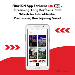 Fitur IDN App Terbaru  : IDN Live Streaming Yang Berfokus Pada Nilai-Nilai Interaktivitas, Partisipasi, Dan Jejaring Sosial