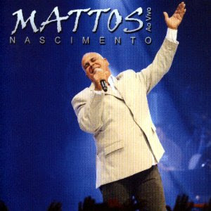 Mattos Nascimento - Ao Vivo 2009