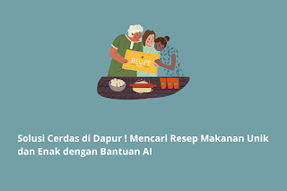 Solusi Cerdas di Dapur ! Mencari Resep Makanan Unik dan Enak dengan Bantuan AI
